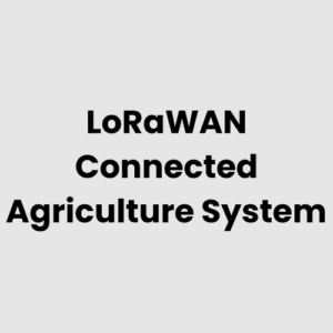 LoRaWAN Connected Agriculture System