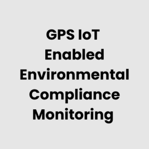 GPS IoT Enabled Environmental Compliance Monitoring