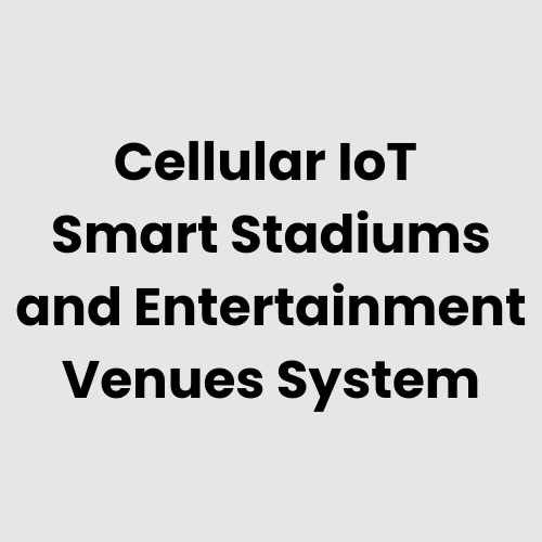 Cellular IoT Smart Stadiums and Entertainment Venues System