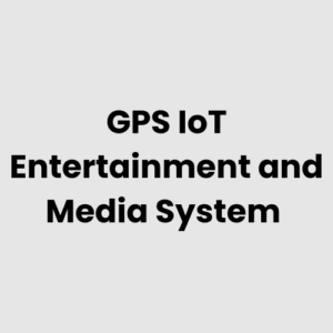 GPS IoT Entertainment and Media System